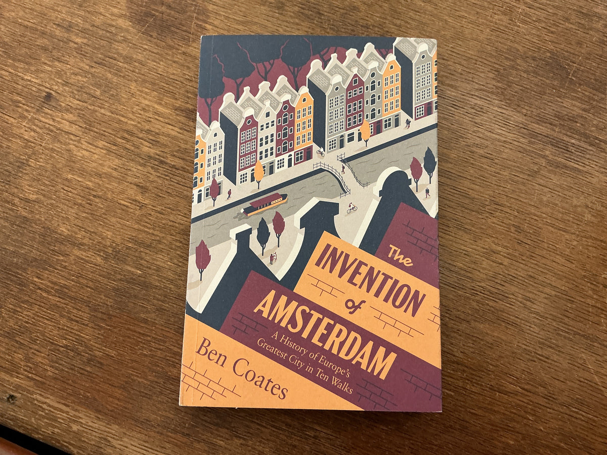 The Invention of Amsterdam by Ben Coates