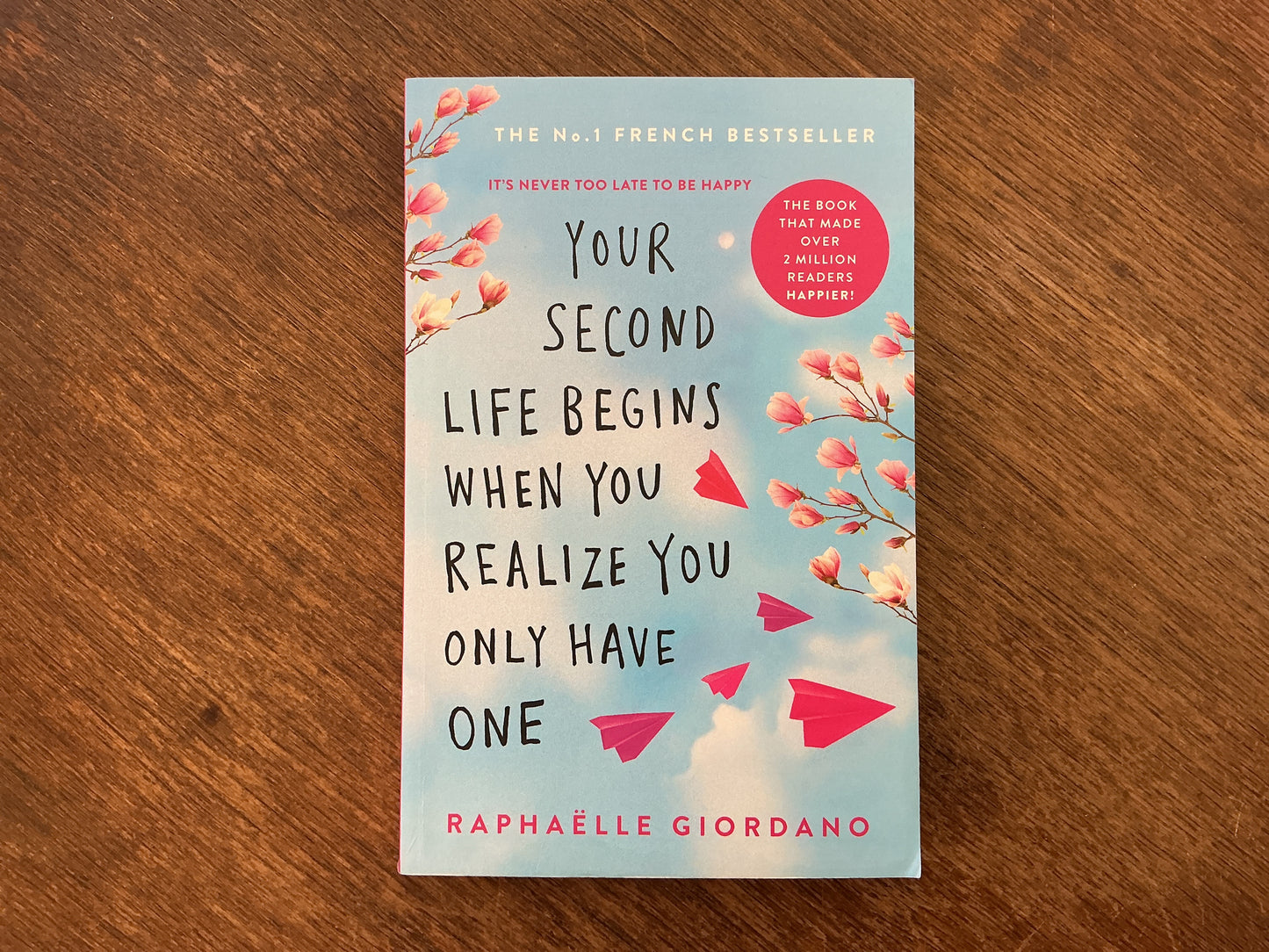 Your Second Life Begins When You Realize You Only Have One by Raphaelle Giordano