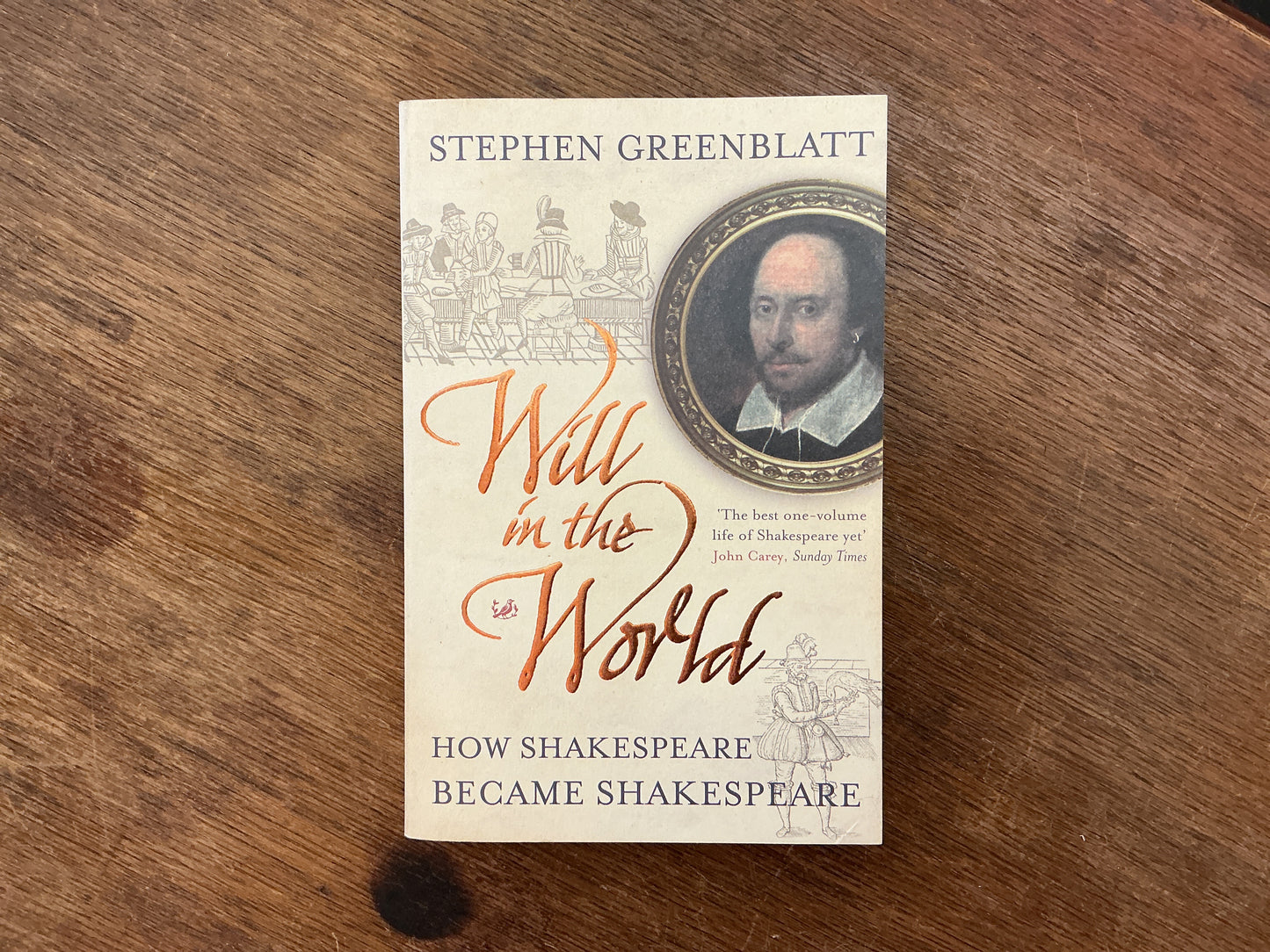 Will in the World : How Shakespeare Became Shakespeare by Stephen Greenblatt