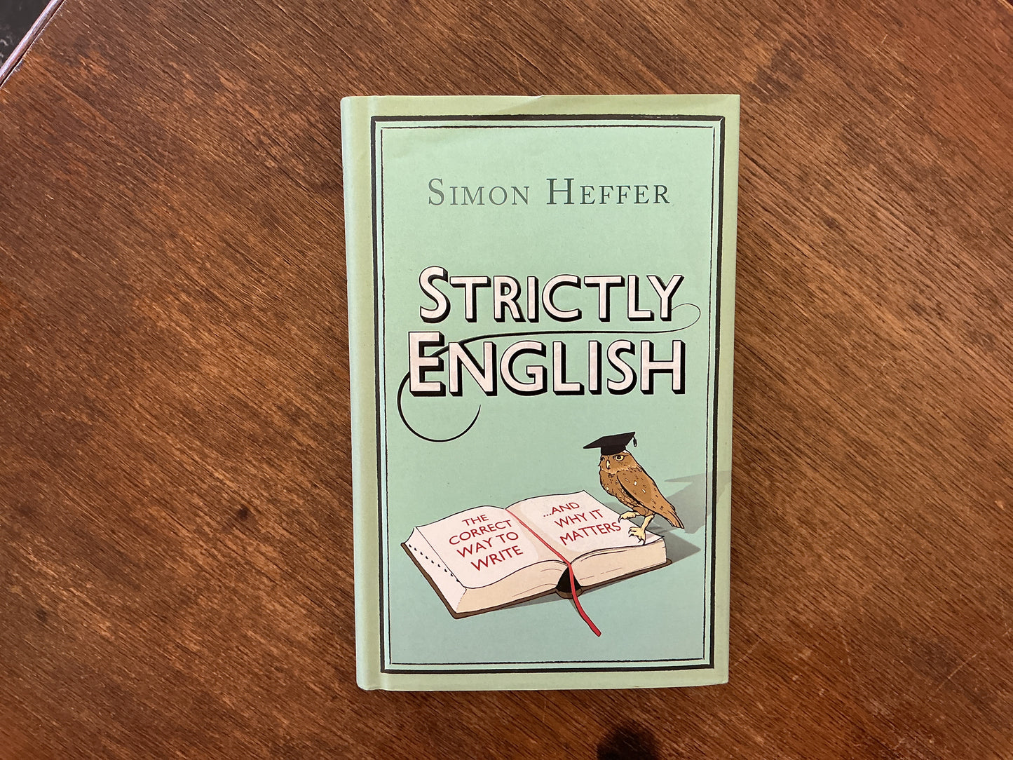 Strictly English: The Correct Way to Write . . . And Why It Matters by Simon Heffer