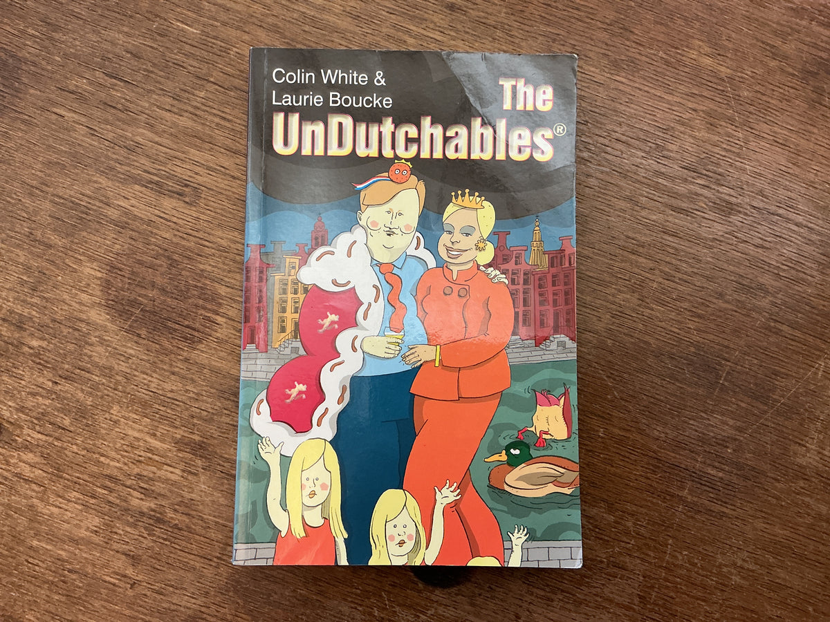 The Undutchables: An Observation of the Netherlands, Its Culture and Its Inhabitants by Colin White & Laurie Boucke