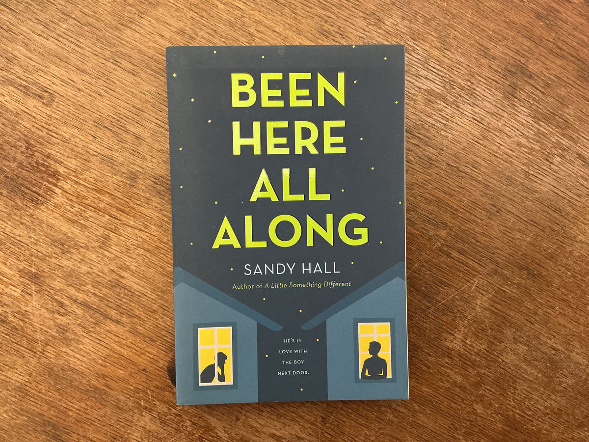 Been Here All Along: He's in Love with the Boy Next Door by Sandy Hall