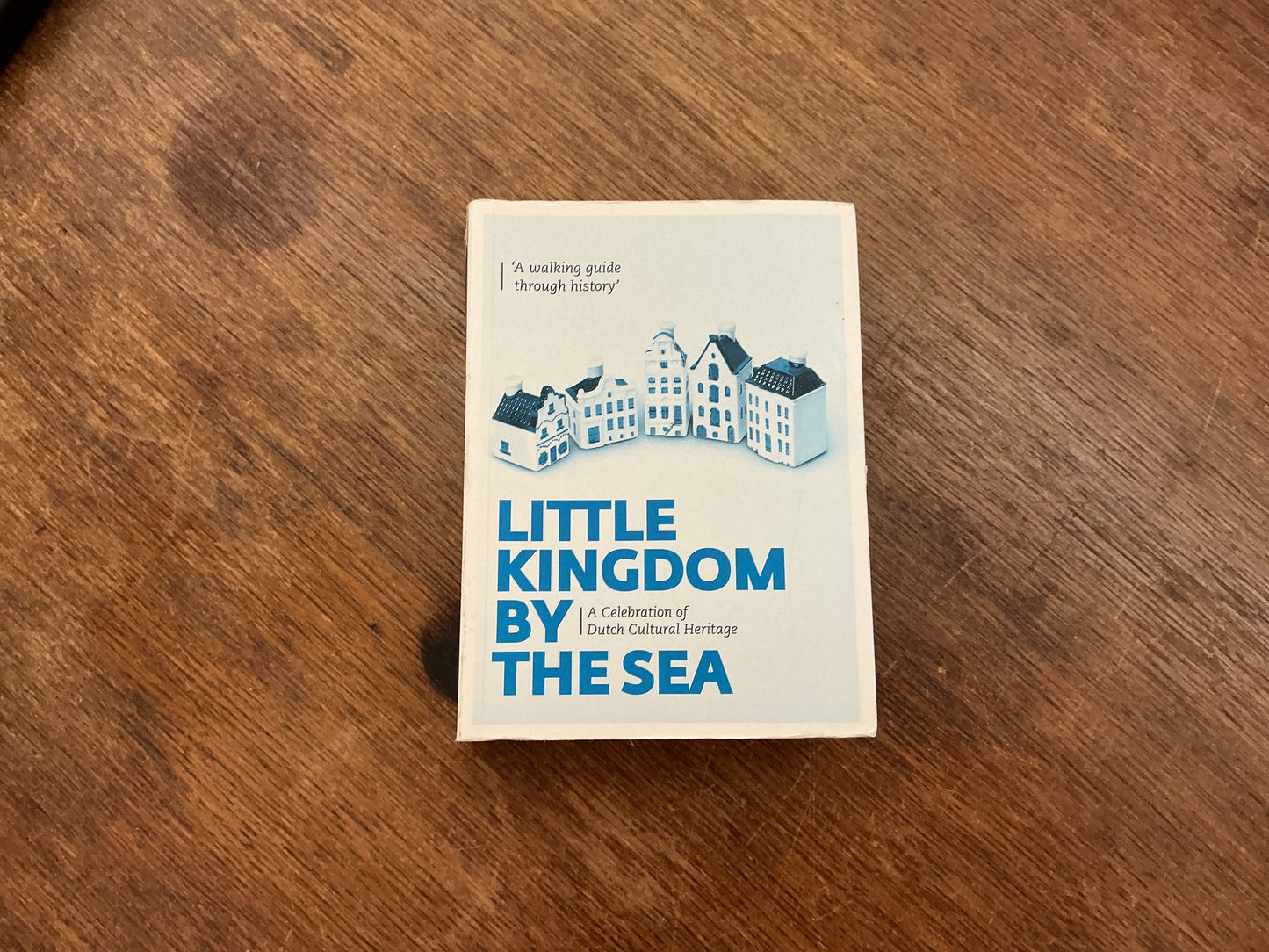 Little kingdom by the Sea: a celebration of Dutch cultural heritage and architecture; a walking guide through history