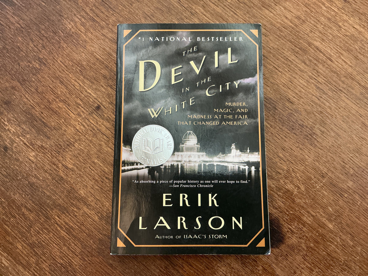 The Devil in the White City: Murder, Magic, and Madness at the Fair That Changed America by Erik Larson
