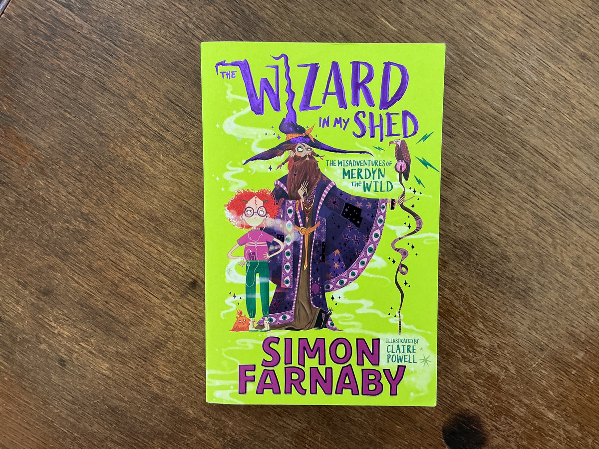 The Wizard In My Shed: The Misadventures of Merdyn the Wild by Simon Farnaby