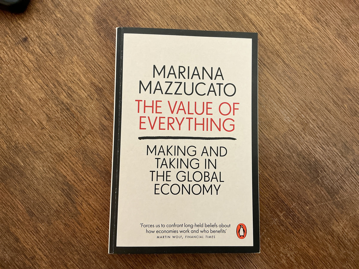 The Value of Everything: Making and Taking in the Global Economy by Mariana Mazzucato