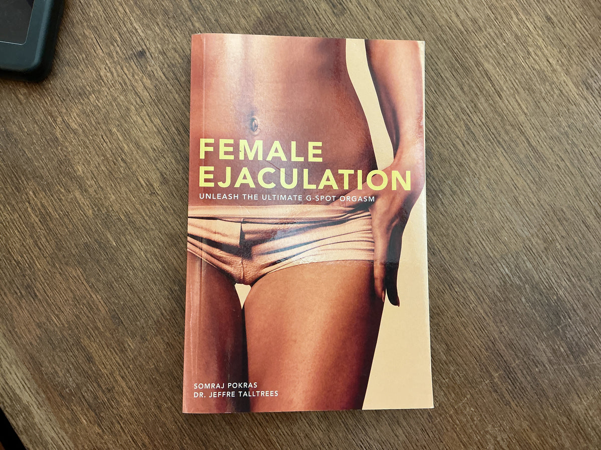 Female Ejaculation: Unleash the Ultimate G-Spot Orgasm by Somraj Pokras