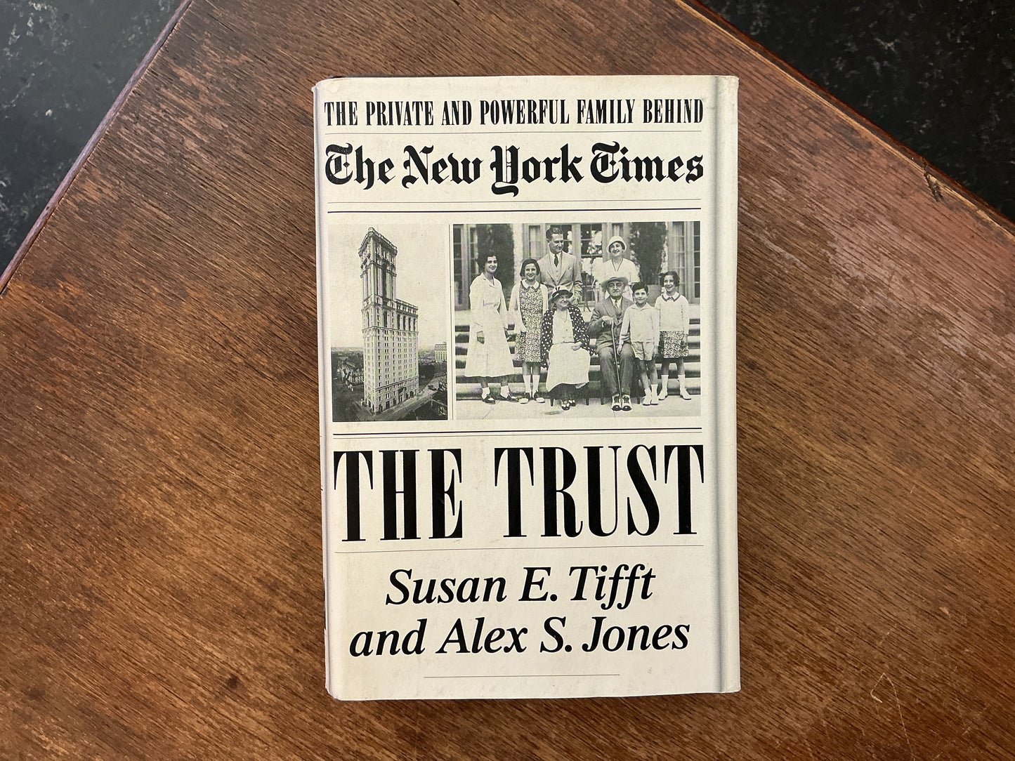 The Trust: The Private and Powerful Family Behind the New York Times by Susan E. Tifft, Alex S. Jones