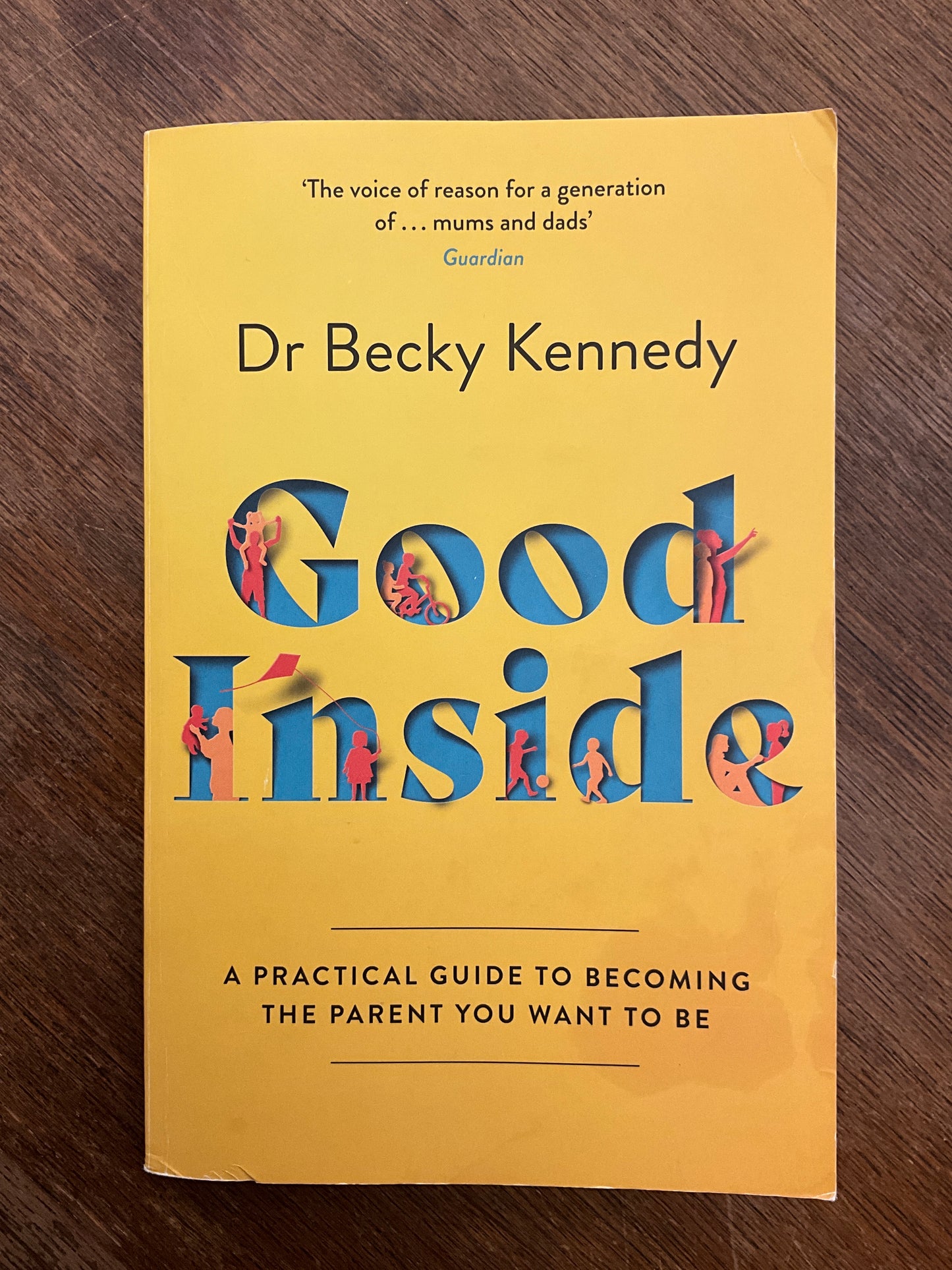 Good Inside: A Practical Guide to Becoming the Parent You Want to be by Becky Kennedy
