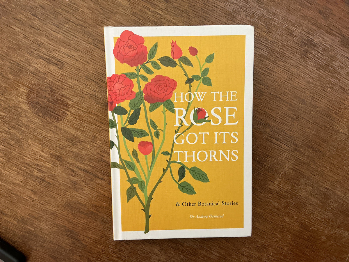 How the Rose Got Its Thorns: And Other Botanical Stories by Andrew Ormerod
