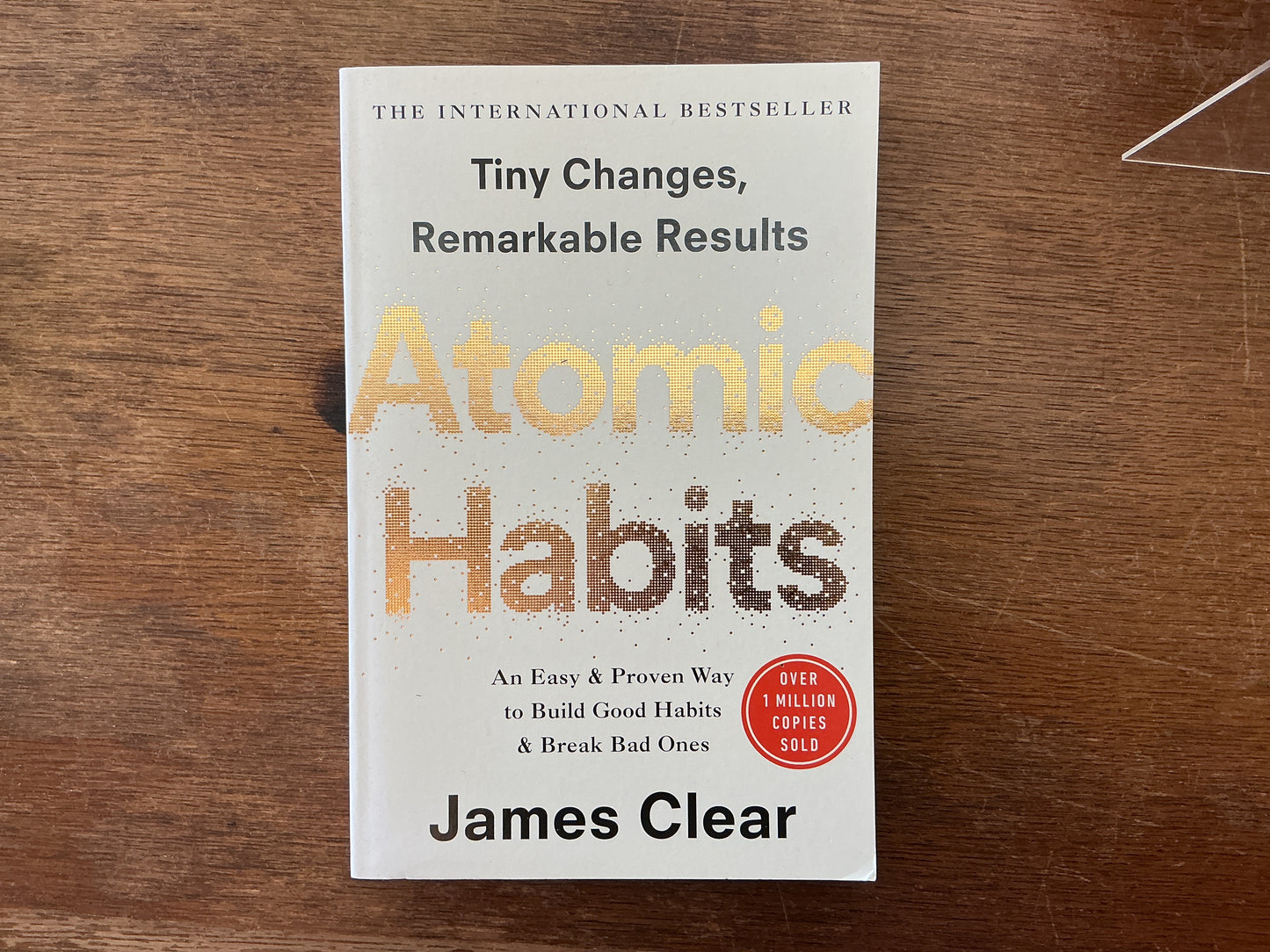 Atomic Habits : Tiny Changes, Remarkable Results by James Clear