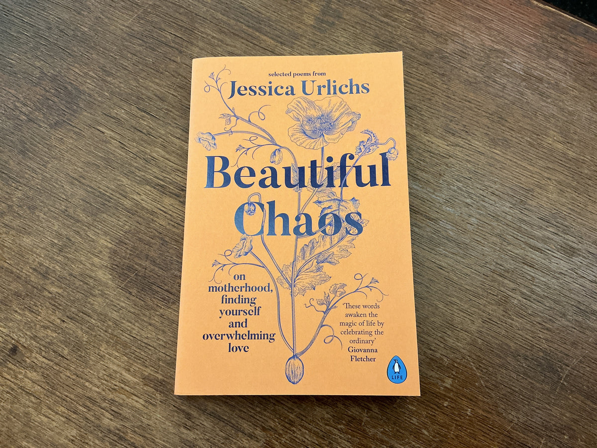 Beautiful Chaos: On Motherhood, Overwhelming Love and Finding Yourself by Jessica Urlichs