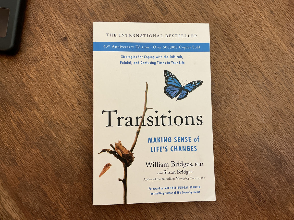 Transitions (40th Anniversary Edition): Making Sense of Life's Changes by William Bridges, Susan Bridges
