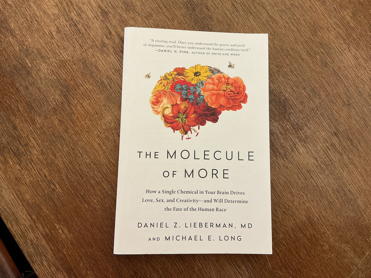 The Molecule of More: How a Single Chemical in Your Brain Drives Love, Sex, and Creativity--and Will Determine the Fate of the Human Race by Daniel Z. Lieberman, Michael E. Long