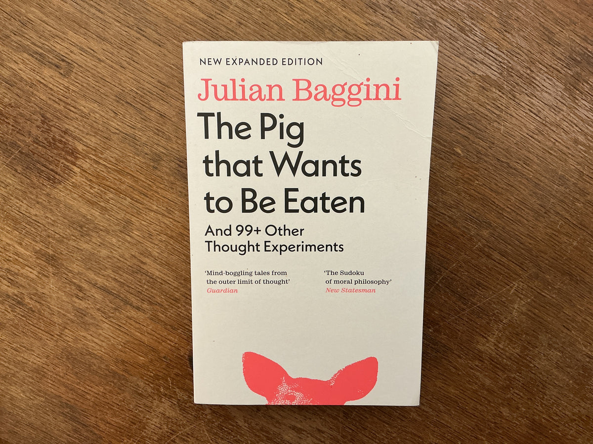 The Pig that Wants to Be Eaten by Julian Baggini