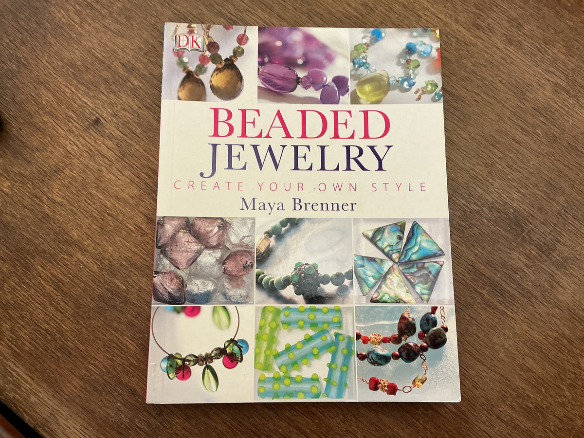 Beaded Jewelry: Create Your Own Style by Maya Brenner