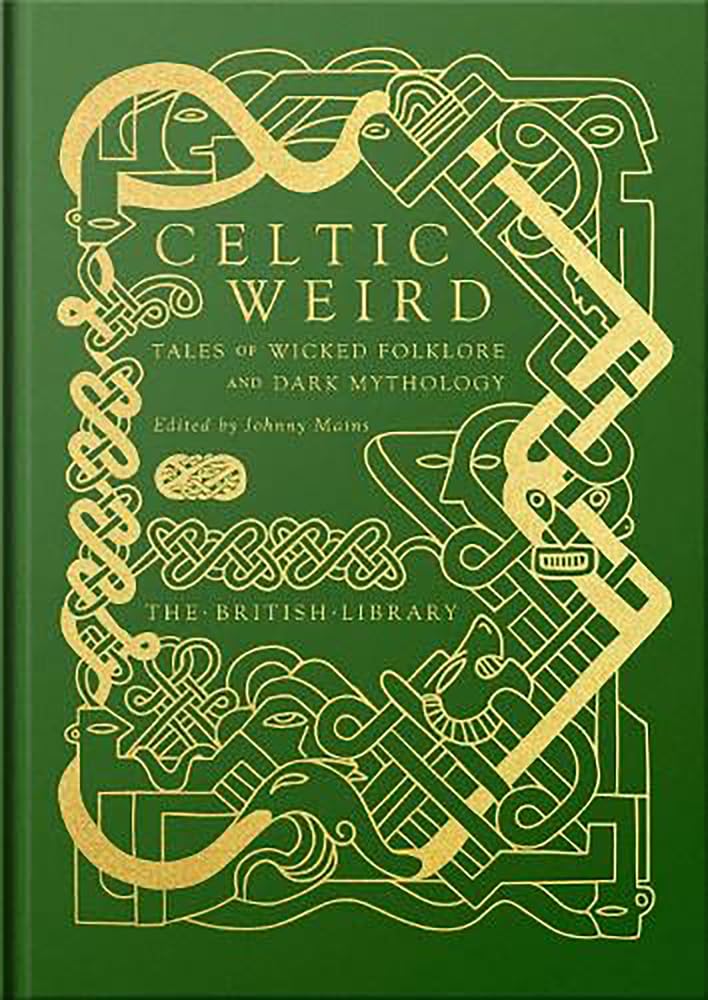 Celtic Weird: Tales of Wicked Folklore and Dark Mythology (British Library Hardback Classics) cover image