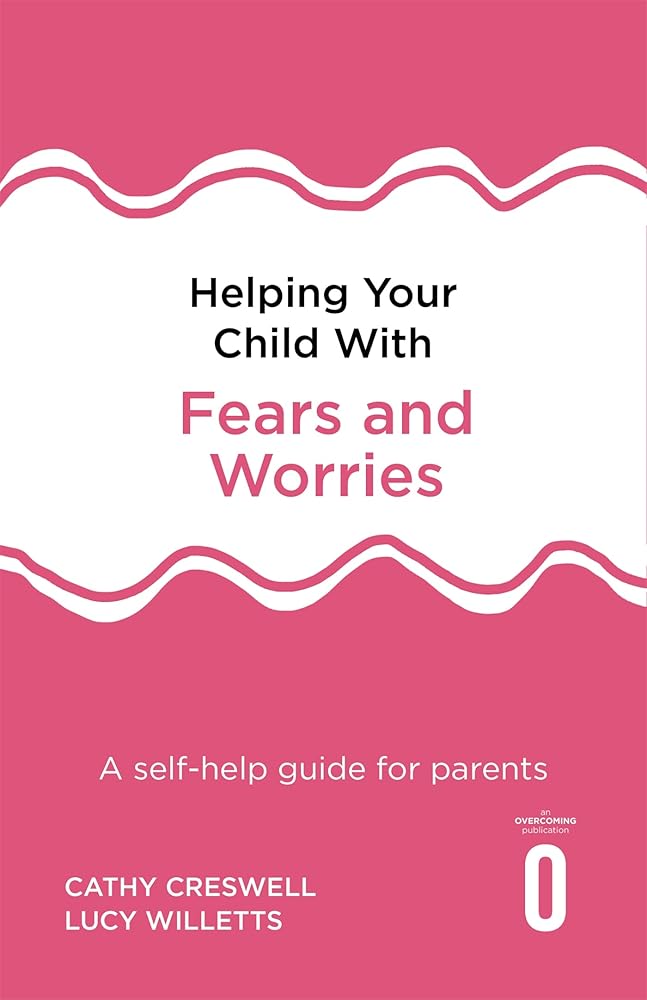Helping Your Child with Fears and Worries 2nd Edition: A self-help guide for parents cover image