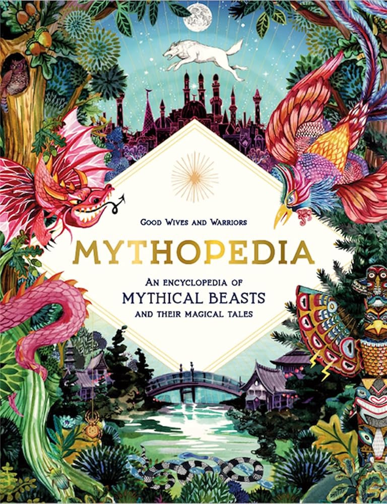 Mythopedia: An Encyclopedia of Mythical Beasts and Their Magical Tales cover image