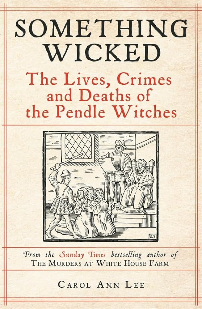 Something Wicked: The Lives, Crimes and Deaths of the Pendle Witches cover image