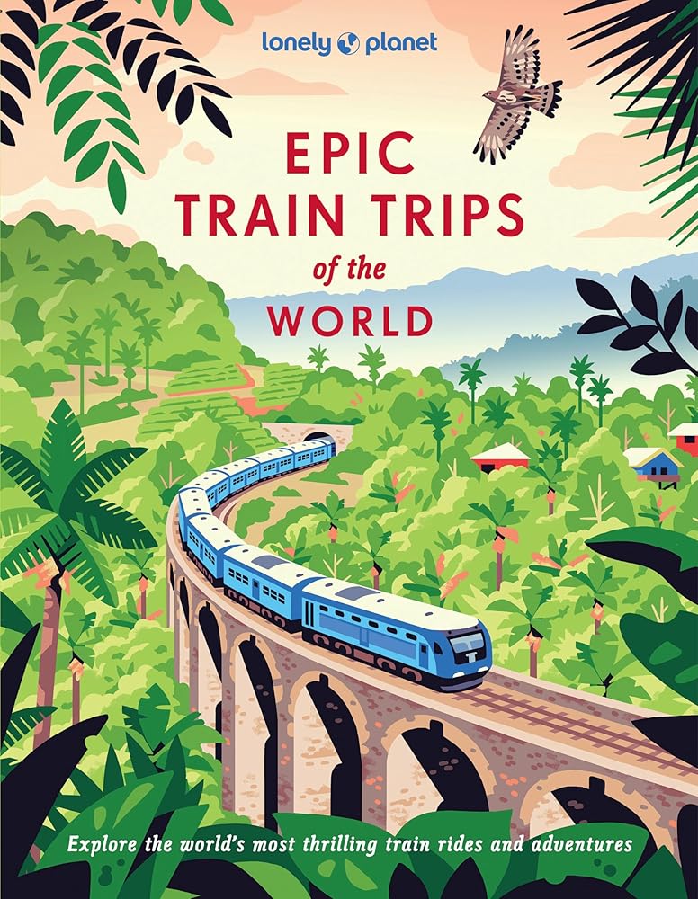 Lonely Planet Epic Train Trips of the World cover image