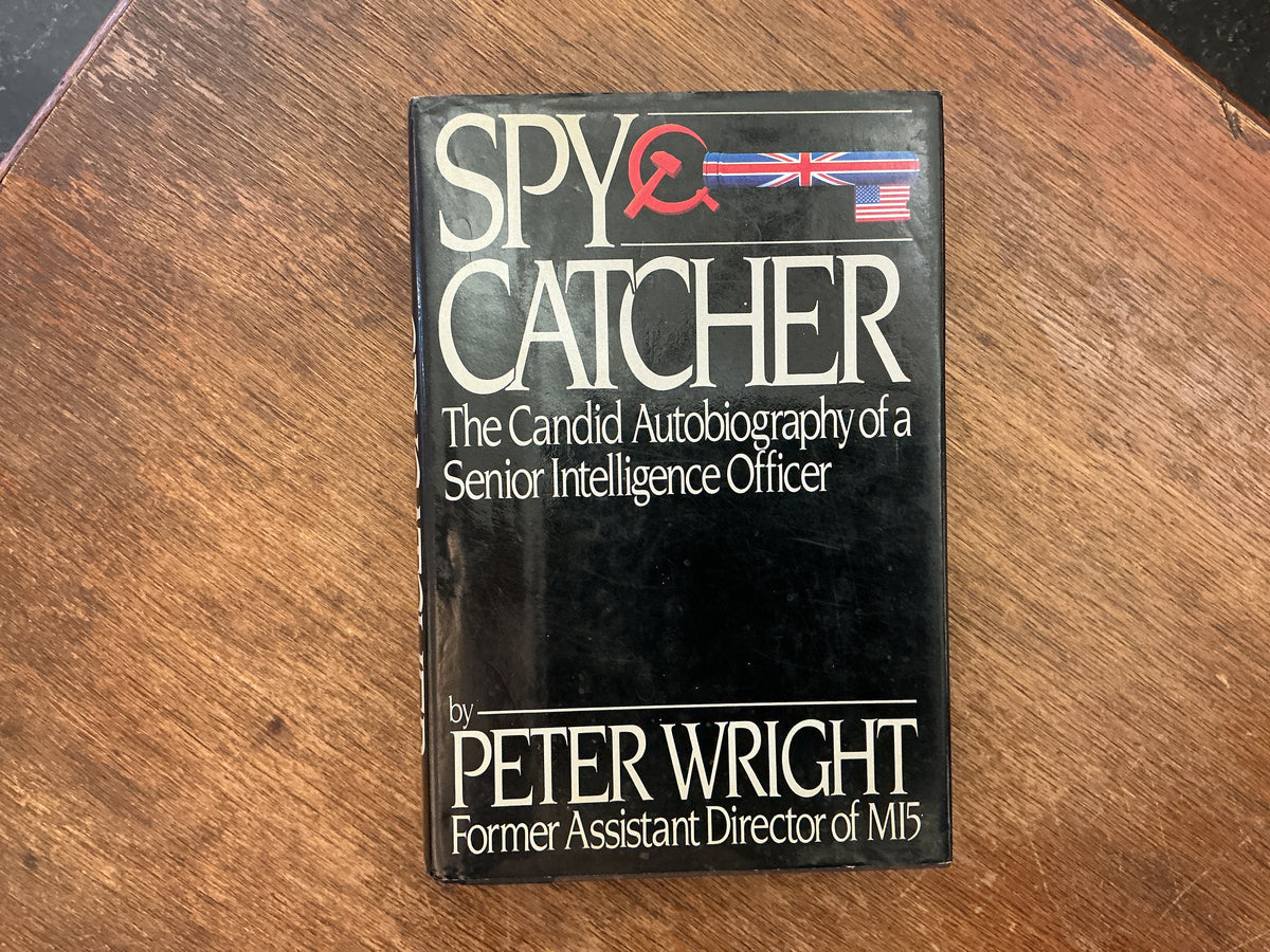 Spy Catcher: The Candid Autobiography of a Senior Intelligence Officer by Peter Wright