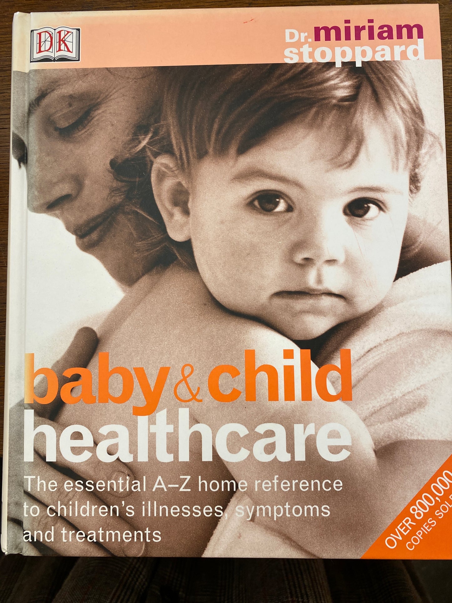 Baby and Child Healthcare : The Essential A-Z Home Reference to Children's Illnesses, Symptoms and Treatments