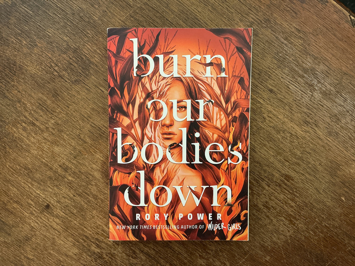 Burn our bodies down by Rory Power