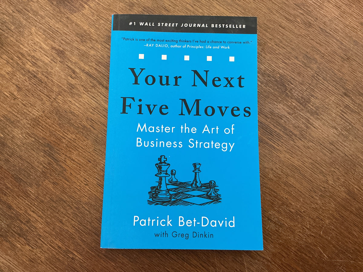 Your Next Five Moves: Master the Art of Business Strategy by Patrick Bet-David, Greg Dinkin
