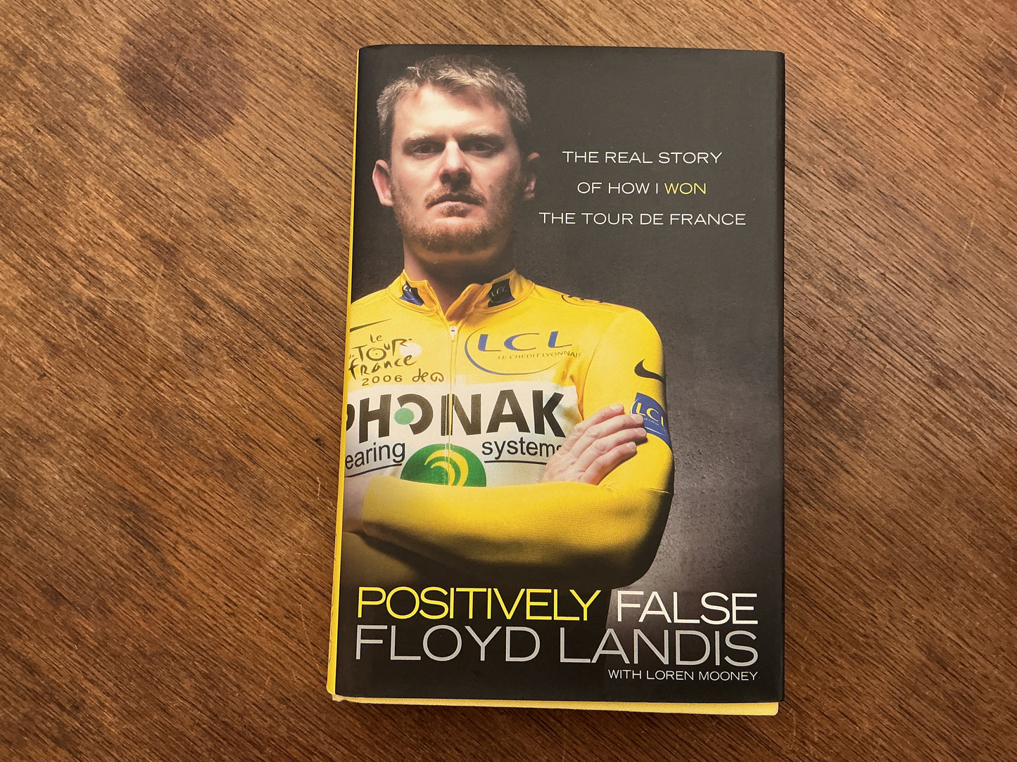 Positively False: The Real Story of How I Won the Tour de France by Floyd Landis