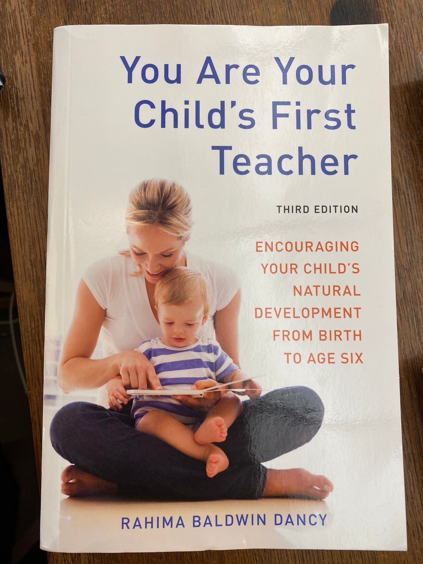 You Are Your Child's First Teacher, Third Edition: Encouraging Your Child's Natural Development from Birth to Age Six