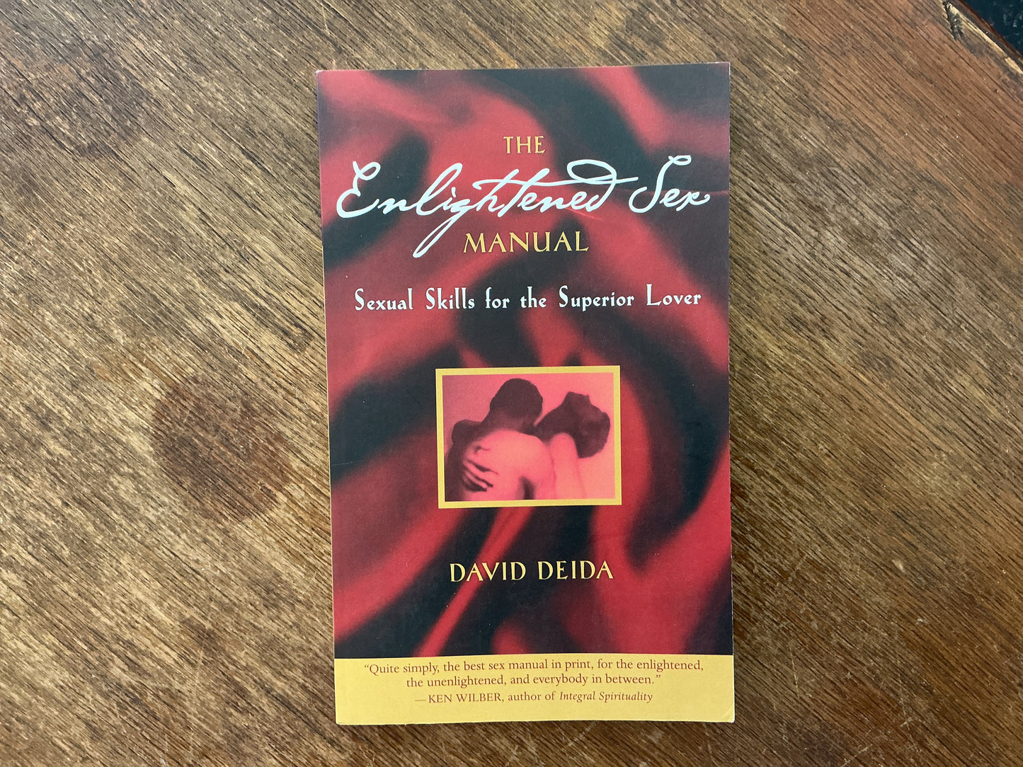 The Enlightened Sex Manual: Sexual Skills for the Superior Lover by David Deida