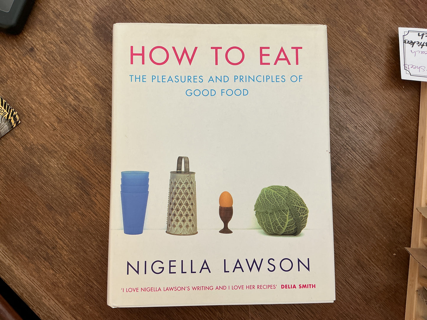 How to Eat: The Pleasures and Principles of Good Food by Nigella Lawson