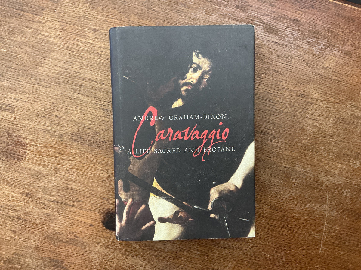 Caravaggio: A Life Sacred and Profane by Andrew Graham-Dixon