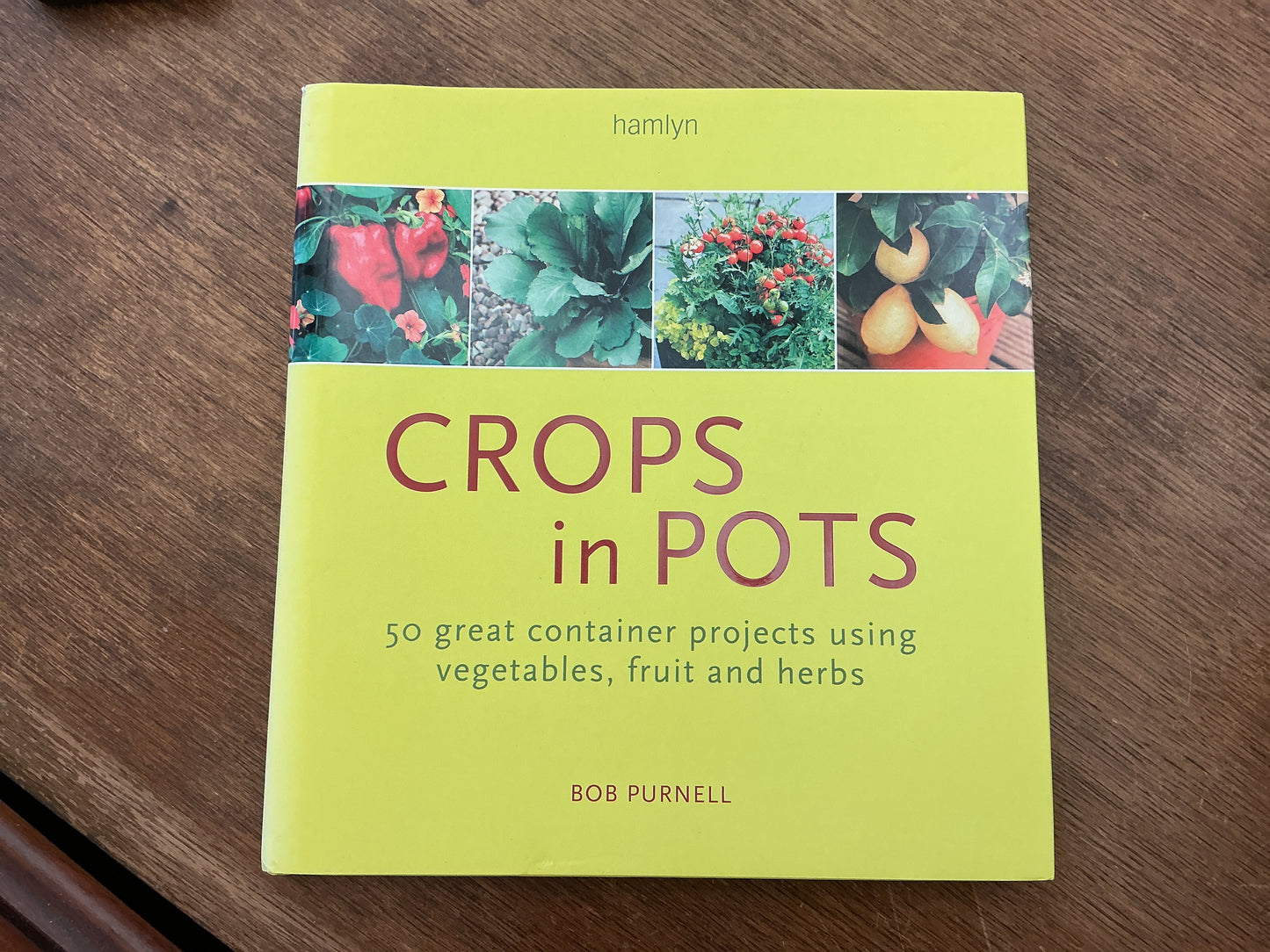 Crops in Pots: 50 great container projects using vegetables, fruit and herbs