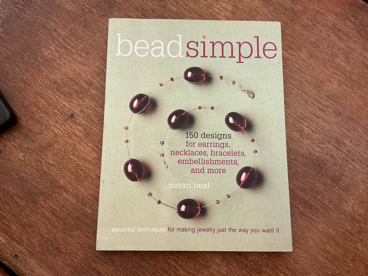 Bead Simple: Essential Techniques for Making Jewelry Just the Way You Want It by Susan Beal