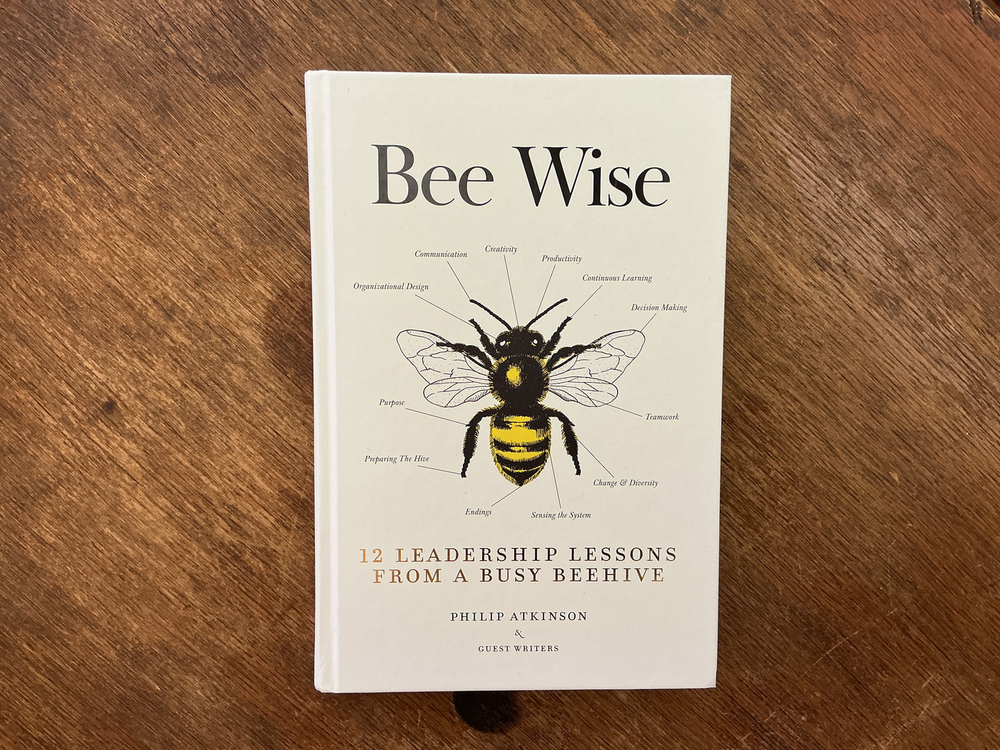 Bee Wise: 12 Leadership Lessons from a Busy Beehive by Philip Atkinson