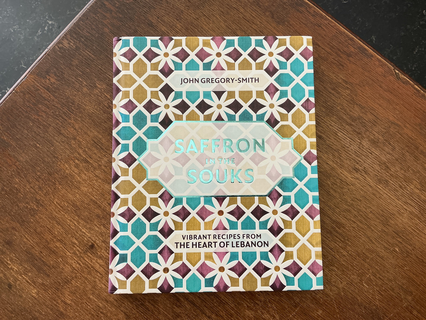 Saffron in the Souks: Vibrant recipes from the heart of Lebanon by John Gregory-Smith