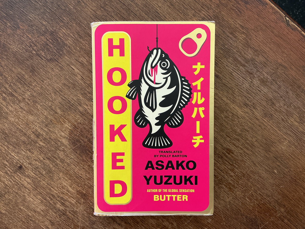 Hooked: the gripping new novel from the author of global sensation BUTTER by Asako Yuzuki
