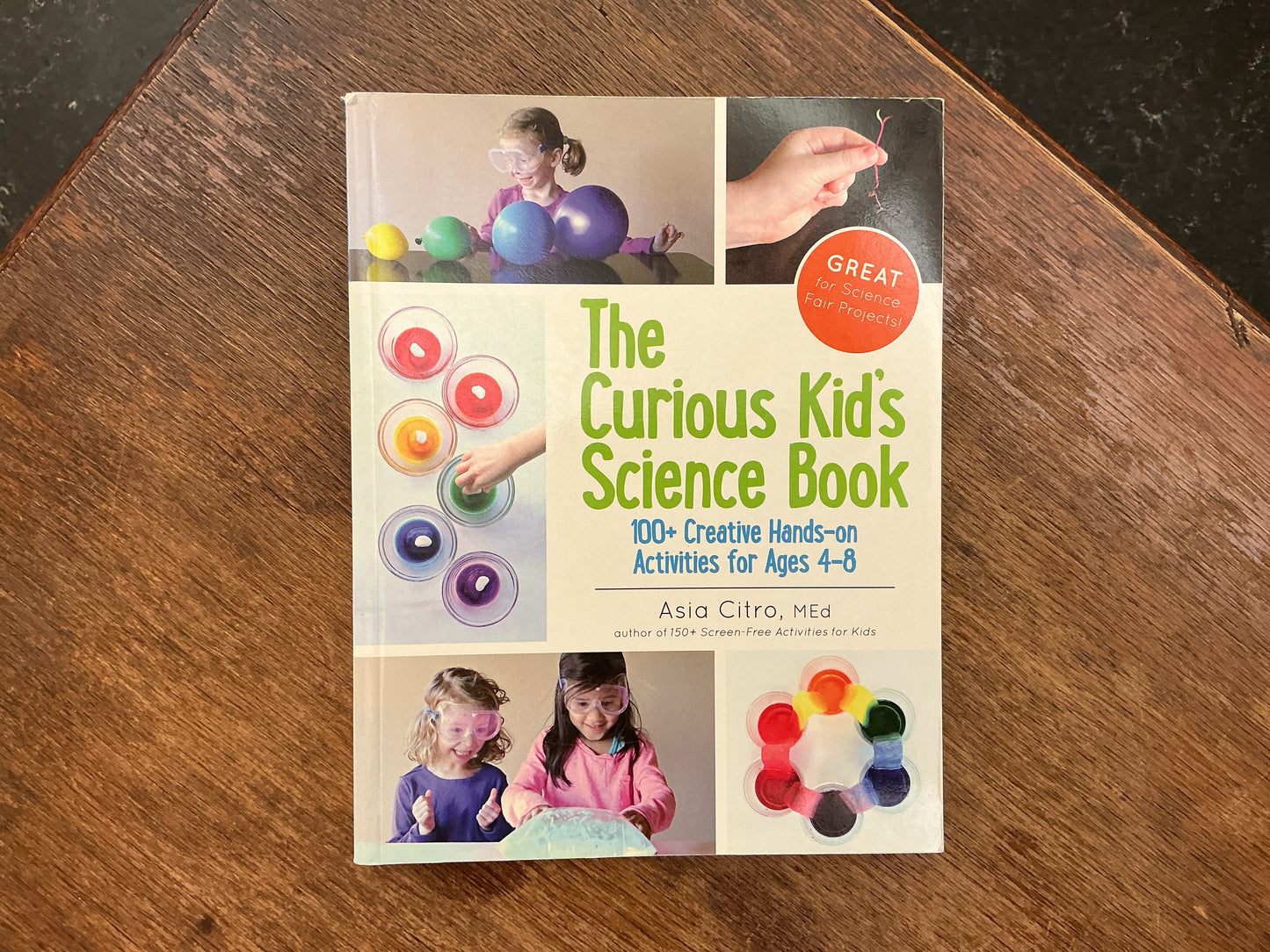 The Curious Kid's Science Book: 100+ Creative Hands-On Activities for Ages 4-8 by Asia Citro