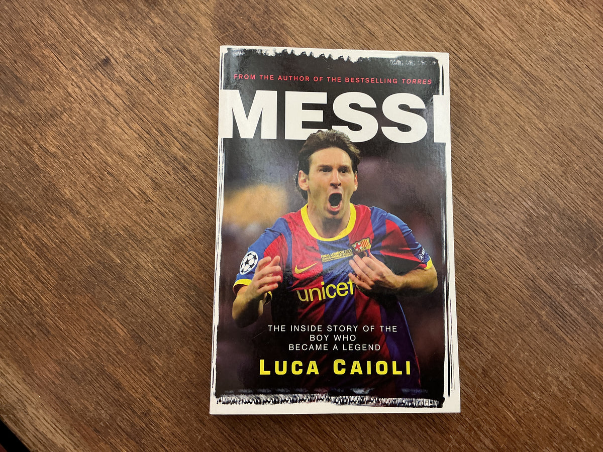 Messi – 2013 Edition: The Inside Story of the Boy Who Became a Legend (Luca Caioli) by Luca Caioli