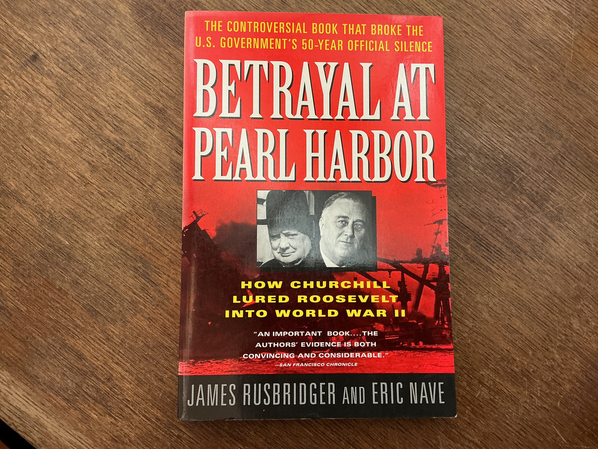 Betrayal at Pearl Harbor: How Churchill Lured Roosevelt into World War II by James Rusbridger, Eric Nave