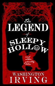 The Legend of Sleepy Hollow and Other Ghostly Tales : Annotated Edition - Contains Twelve Ghostly Tales by Washington Irving