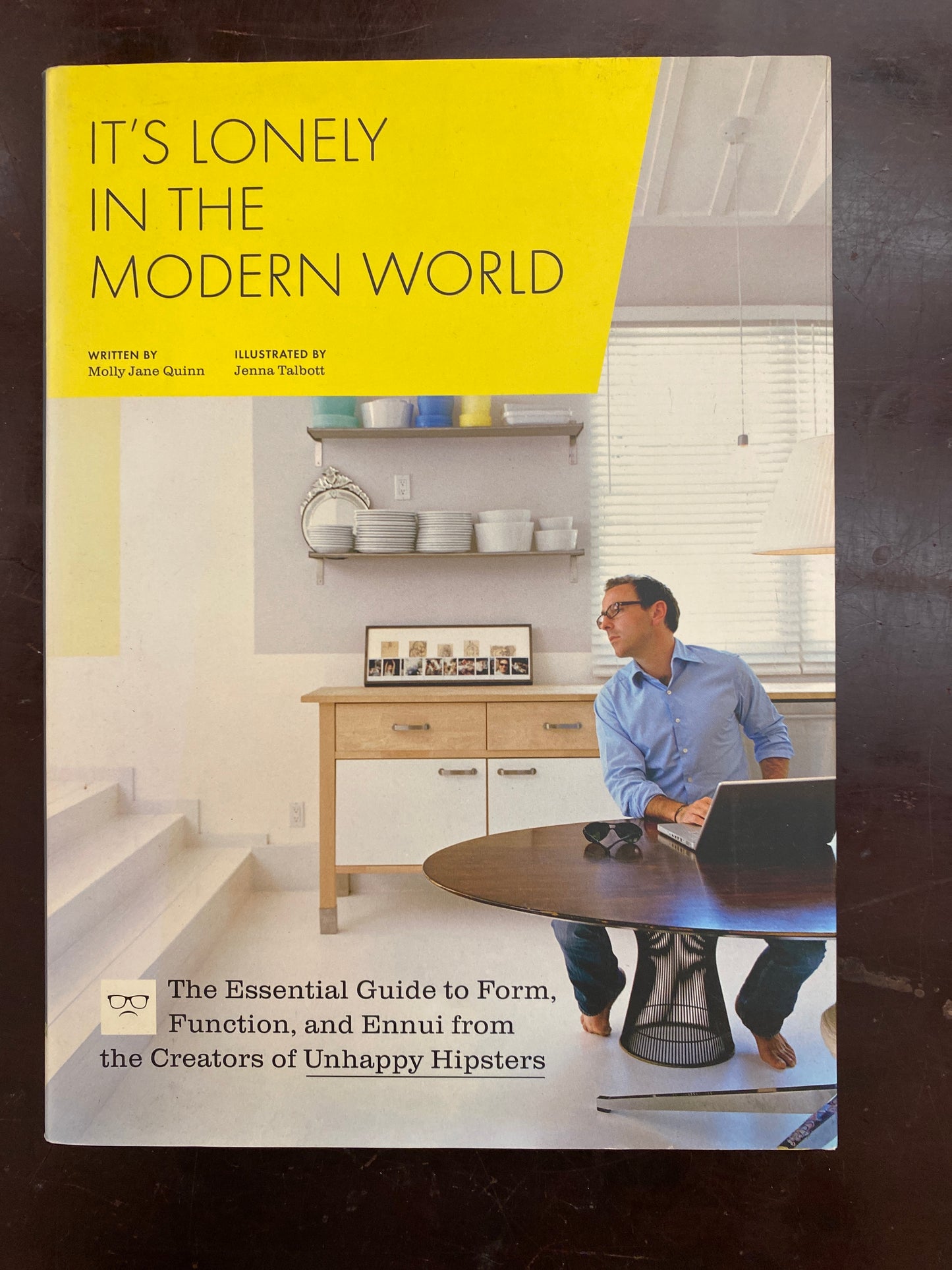 It's Lonely in the Modern World: The Essential Guide to Form, Function, and Ennui from the Creators of Unhappy Hipsters