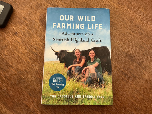 Our Wild Farming Life: Adventures on a Scottish Highland Croft by Lynn Cassells, Sandra Baer