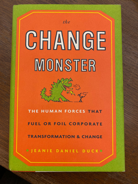 The Change Monster: The Human Forces That Fuel or Foil Corporate Transformation and Change