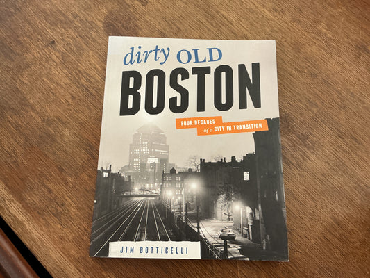 Dirty Old Boston: Four Decades of a City in Transition