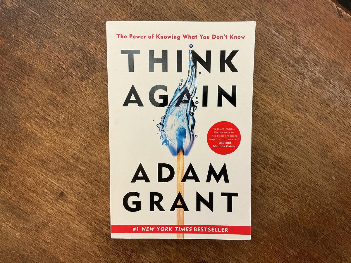Think Again: The Power of Knowing What You Don't Know by Adam Grant