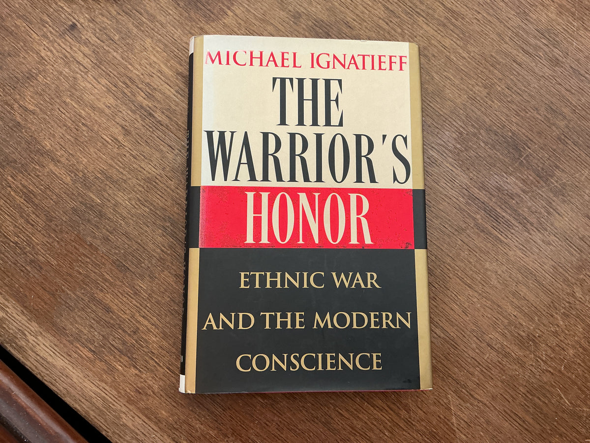 The Warrior's Honor: Ethnic War and the Modern Conscience by Michael Ignatieff