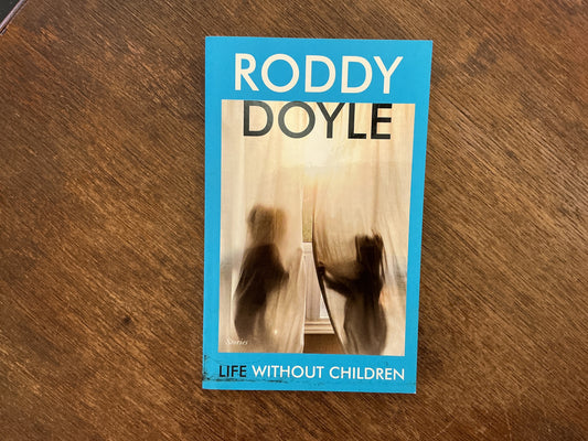 Life Without Children: Stories by Roddy Doyle